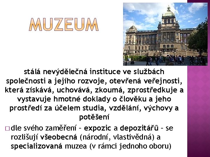 stálá nevýdělečná instituce ve službách společnosti a jejího rozvoje, otevřená veřejnosti, která získává, uchovává,