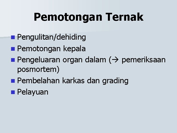 Pemotongan Ternak n Pengulitan/dehiding n Pemotongan kepala n Pengeluaran organ dalam ( pemeriksaan posmortem)