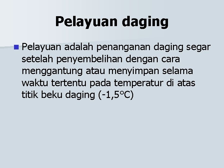 Pelayuan daging n Pelayuan adalah penanganan daging segar setelah penyembelihan dengan cara menggantung atau