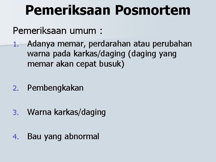 Pemeriksaan Posmortem Pemeriksaan umum : 1. Adanya memar, perdarahan atau perubahan warna pada karkas/daging