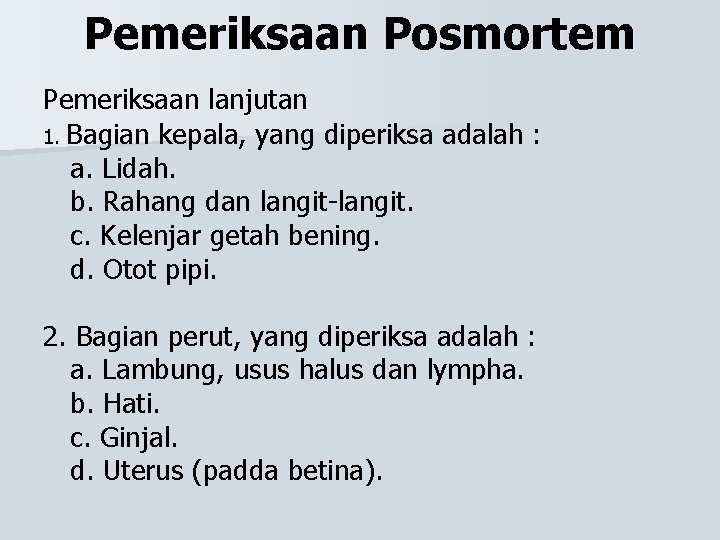 Pemeriksaan Posmortem Pemeriksaan lanjutan 1. Bagian kepala, yang diperiksa adalah : a. Lidah. b.