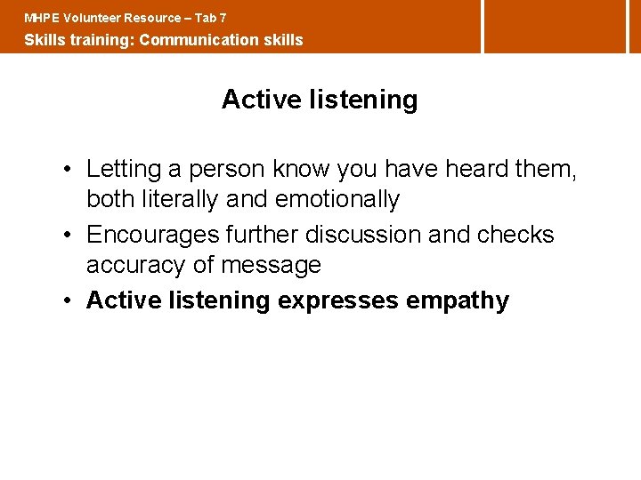 MHPE Volunteer Resource – Tab 7 Skills training: Communication skills Active listening • Letting