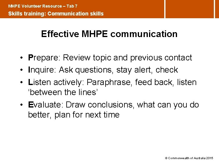 MHPE Volunteer Resource – Tab 7 Skills training: Communication skills Effective MHPE communication •