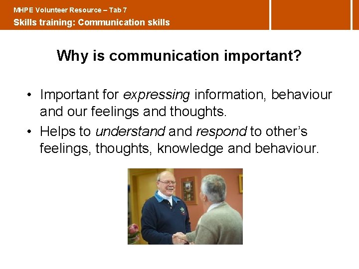 MHPE Volunteer Resource – Tab 7 Skills training: Communication skills Why is communication important?