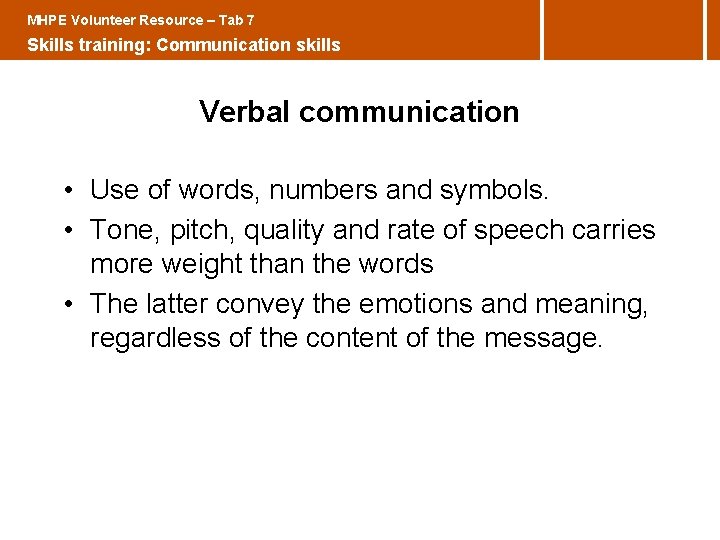MHPE Volunteer Resource – Tab 7 Skills training: Communication skills Verbal communication • Use