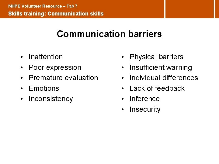 MHPE Volunteer Resource – Tab 7 Skills training: Communication skills Communication barriers • •