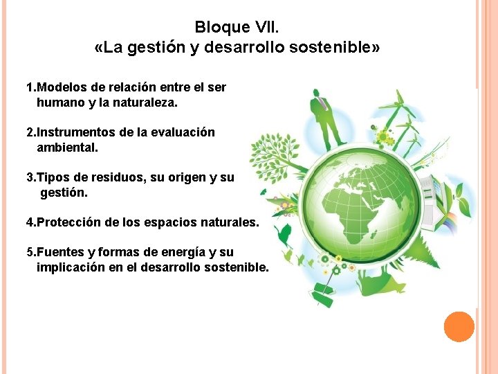 Bloque VII. «La gestión y desarrollo sostenible» 1. Modelos de relación entre el ser