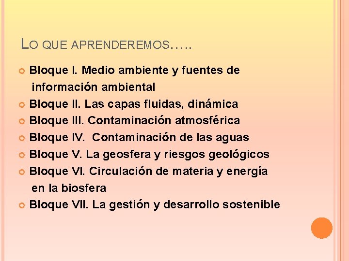 LO QUE APRENDEREMOS…. . Bloque I. Medio ambiente y fuentes de información ambiental Bloque