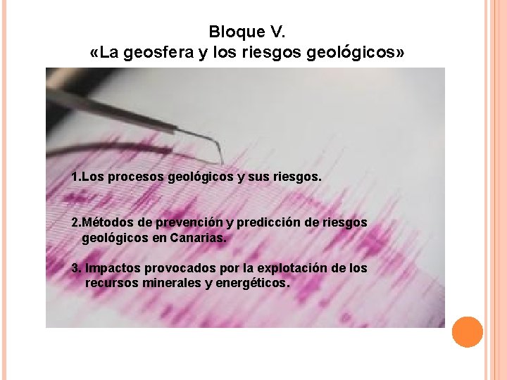 Bloque V. «La geosfera y los riesgos geológicos» 1. Los procesos geológicos y sus