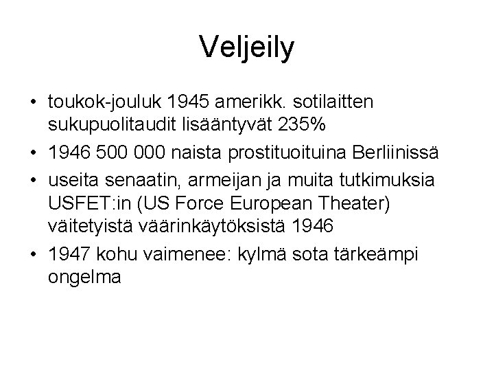 Veljeily • toukok-jouluk 1945 amerikk. sotilaitten sukupuolitaudit lisääntyvät 235% • 1946 500 000 naista