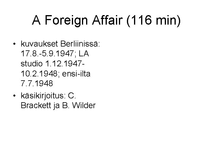 A Foreign Affair (116 min) • kuvaukset Berliinissä: 17. 8. -5. 9. 1947; LA