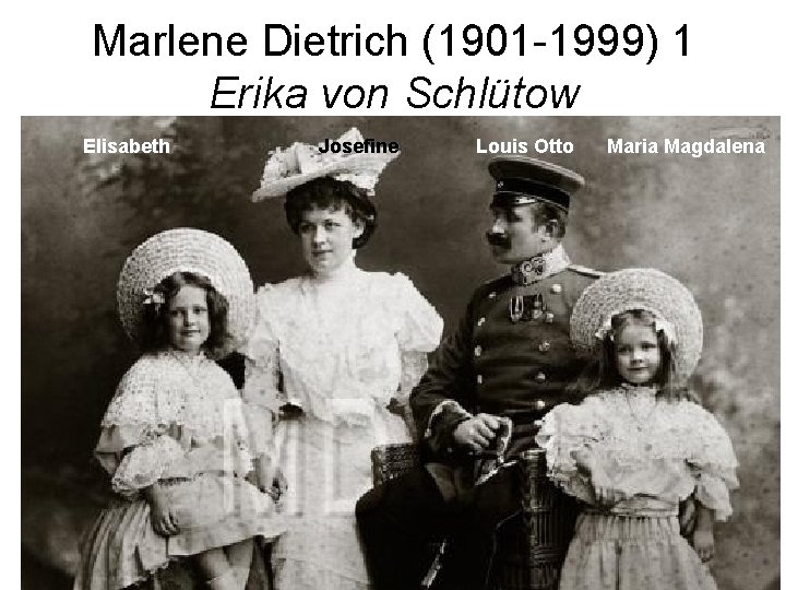 Marlene Dietrich (1901 -1999) 1 Erika von Schlütow Elisabeth Josefine Louis Otto Maria Magdalena