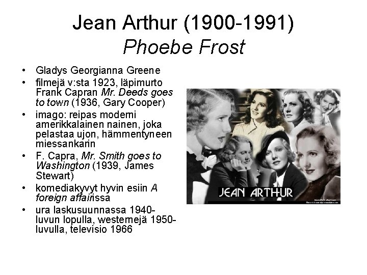 Jean Arthur (1900 -1991) Phoebe Frost • Gladys Georgianna Greene • filmejä v: sta