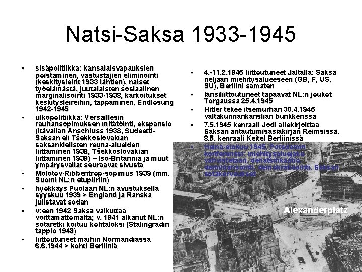 Natsi-Saksa 1933 -1945 • • • sisäpolitiikka: kansalaisvapauksien poistaminen, vastustajien eliminointi (keskitysleirit 1933 lähtien),