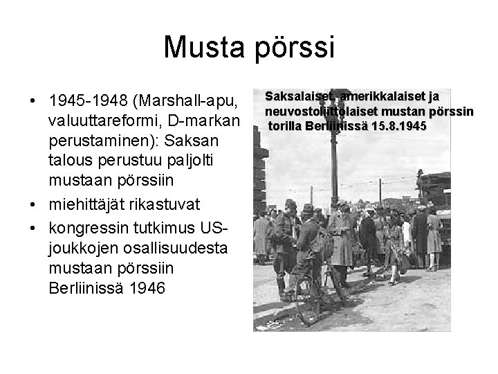 Musta pörssi • 1945 -1948 (Marshall-apu, valuuttareformi, D-markan perustaminen): Saksan talous perustuu paljolti mustaan