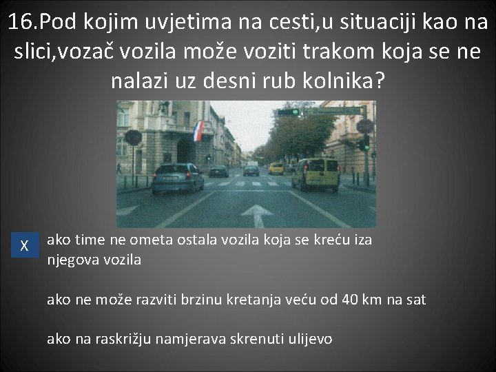 16. Pod kojim uvjetima na cesti, u situaciji kao na slici, vozač vozila može