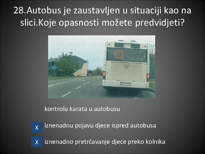 28. Autobus je zaustavljen u situaciji kao na slici. Koje opasnosti možete predvidjeti? kontrolu 28. Autobus je zaustavljen u situaciji kao na slici. Koje opasnosti možete predvidjeti? kontrolu