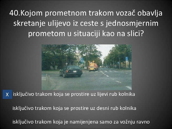 40. Kojom prometnom trakom vozač obavlja skretanje ulijevo iz ceste s jednosmjernim prometom u 40. Kojom prometnom trakom vozač obavlja skretanje ulijevo iz ceste s jednosmjernim prometom u