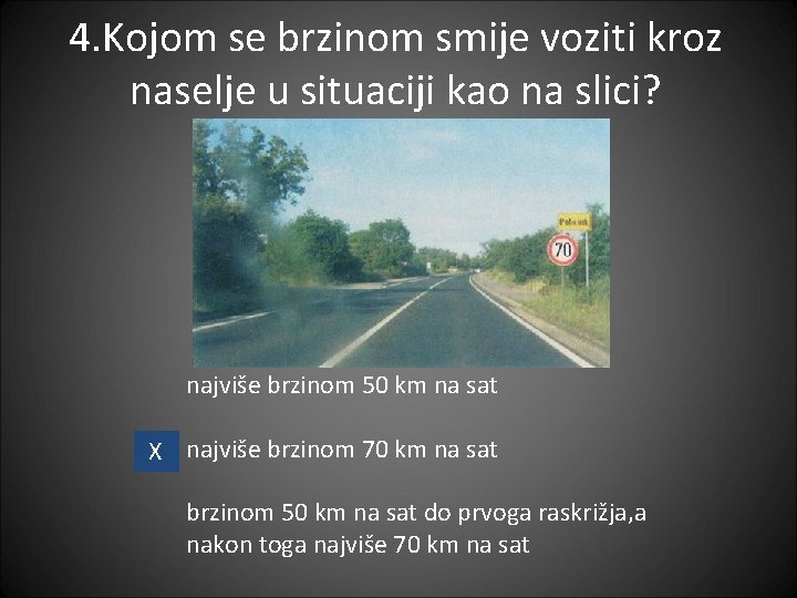 4. Kojom se brzinom smije voziti kroz naselje u situaciji kao na slici? najviše