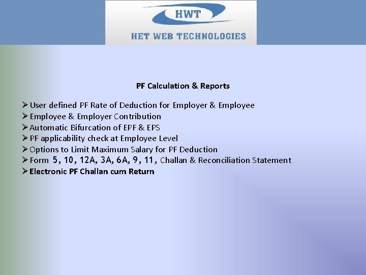 PF Calculation & Reports ØUser defined PF Rate of Deduction for Employer & Employee