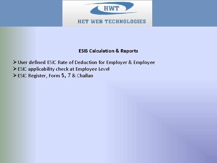 ESIS Calculation & Reports ØUser defined ESIC Rate of Deduction for Employer & Employee