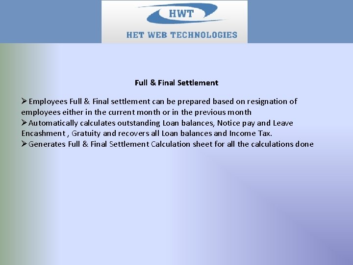 Full & Final Settlement ØEmployees Full & Final settlement can be prepared based on