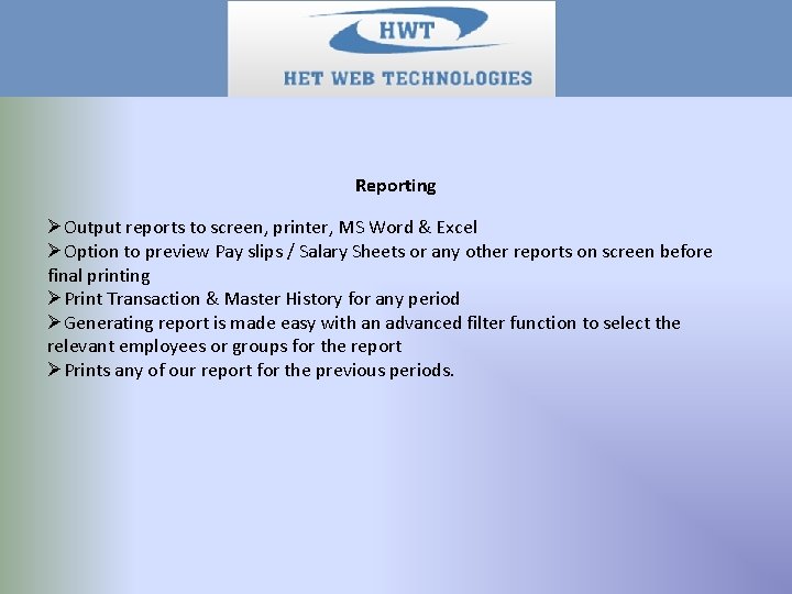 Reporting ØOutput reports to screen, printer, MS Word & Excel ØOption to preview Pay