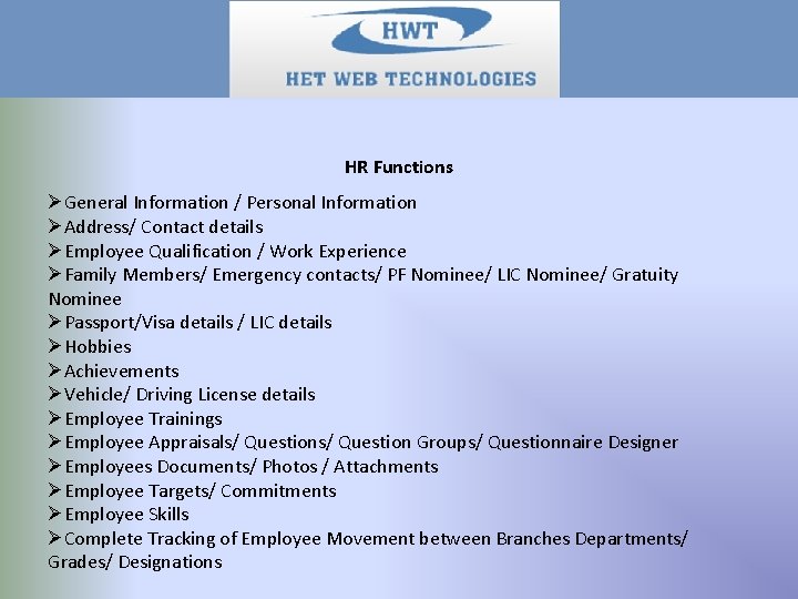 HR Functions ØGeneral Information / Personal Information ØAddress/ Contact details ØEmployee Qualification / Work