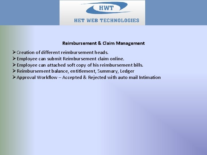 Reimbursement & Claim Management ØCreation of different reimbursement heads. ØEmployee can submit Reimbursement claim