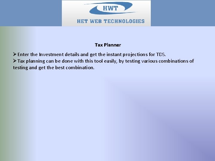  Tax Planner ØEnter the Investment details and get the instant projections for TDS.