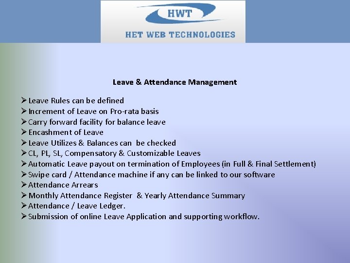 Leave & Attendance Management ØLeave Rules can be defined ØIncrement of Leave on Pro-rata