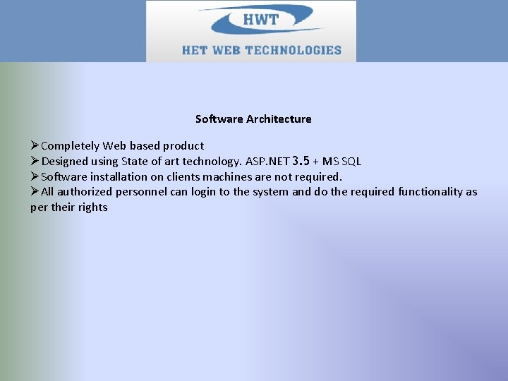 Software Architecture ØCompletely Web based product ØDesigned using State of art technology. ASP. NET