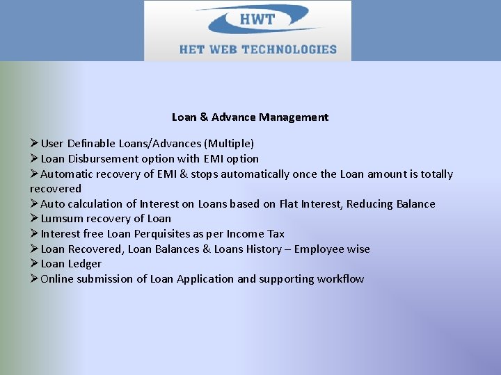 Loan & Advance Management ØUser Definable Loans/Advances (Multiple) ØLoan Disbursement option with EMI option