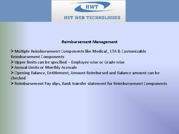 Reimbursement Management ØMultiple Reimbursement Components like Medical , LTA & Customizable Reimbursement Components ØUpper