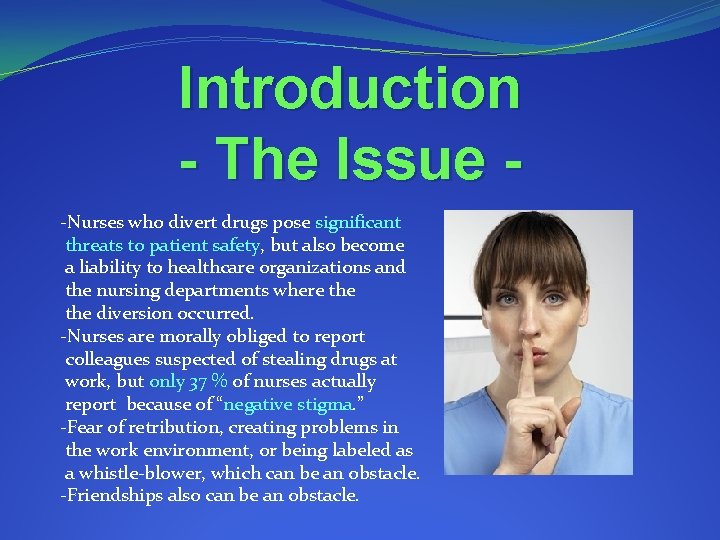 Introduction - The Issue -Nurses who divert drugs pose significant threats to patient safety,