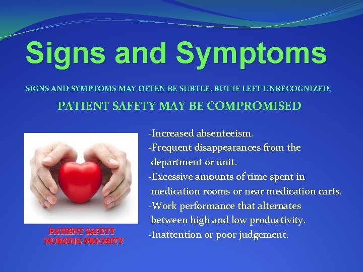 Signs and Symptoms SIGNS AND SYMPTOMS MAY OFTEN BE SUBTLE, BUT IF LEFT UNRECOGNIZED