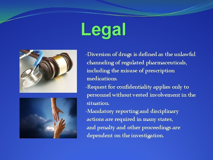 Legal -Diversion of drugs is defined as the unlawful channeling of regulated pharmaceuticals, including