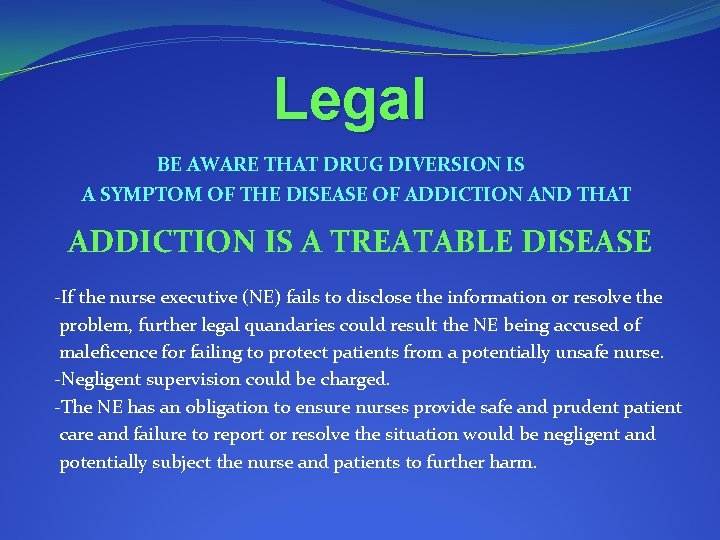 Legal BE AWARE THAT DRUG DIVERSION IS A SYMPTOM OF THE DISEASE OF ADDICTION