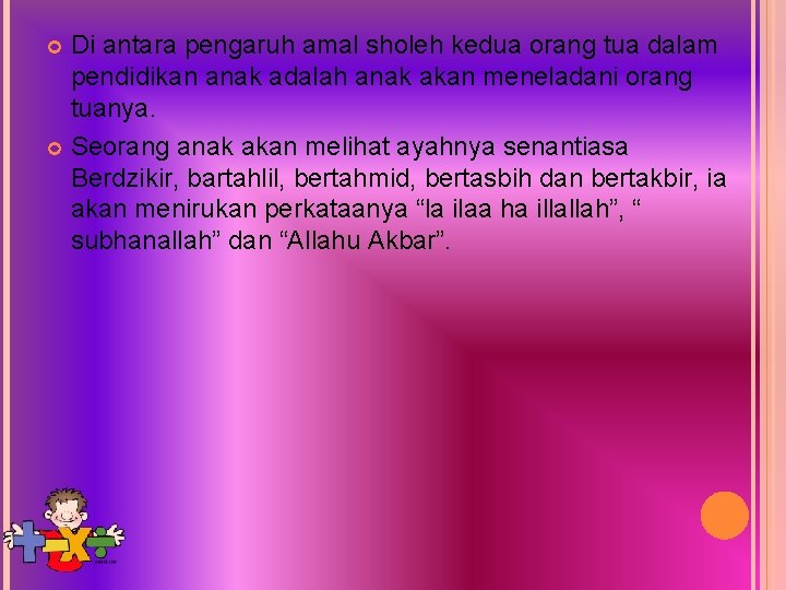 Di antara pengaruh amal sholeh kedua orang tua dalam pendidikan anak adalah anak akan