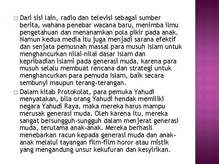 Dari sisi lain, radio dan televisi sebagai sumber berita, wahana penebar wacana baru, menimba