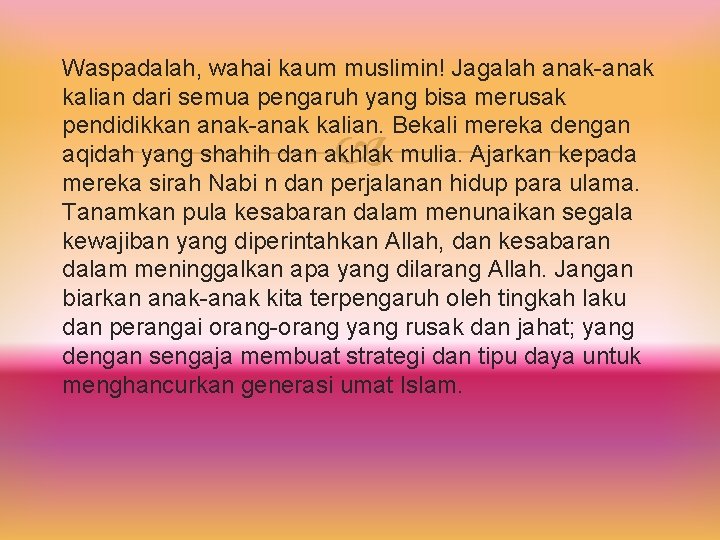 Waspadalah, wahai kaum muslimin! Jagalah anak-anak kalian dari semua pengaruh yang bisa merusak pendidikkan