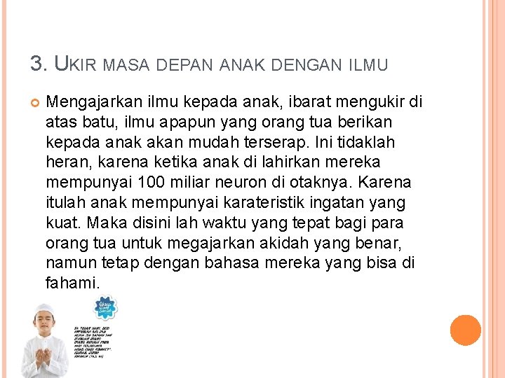 3. UKIR MASA DEPAN ANAK DENGAN ILMU Mengajarkan ilmu kepada anak, ibarat mengukir di