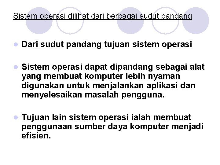 Sistem operasi dilihat dari berbagai sudut pandang l Dari sudut pandang tujuan sistem operasi