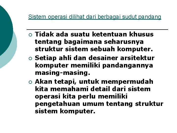 Sistem operasi dilihat dari berbagai sudut pandang ¡ ¡ ¡ Tidak ada suatu ketentuan