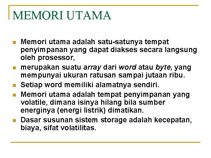 MEMORI UTAMA n n n Memori utama adalah satu-satunya tempat penyimpanan yang dapat diakses