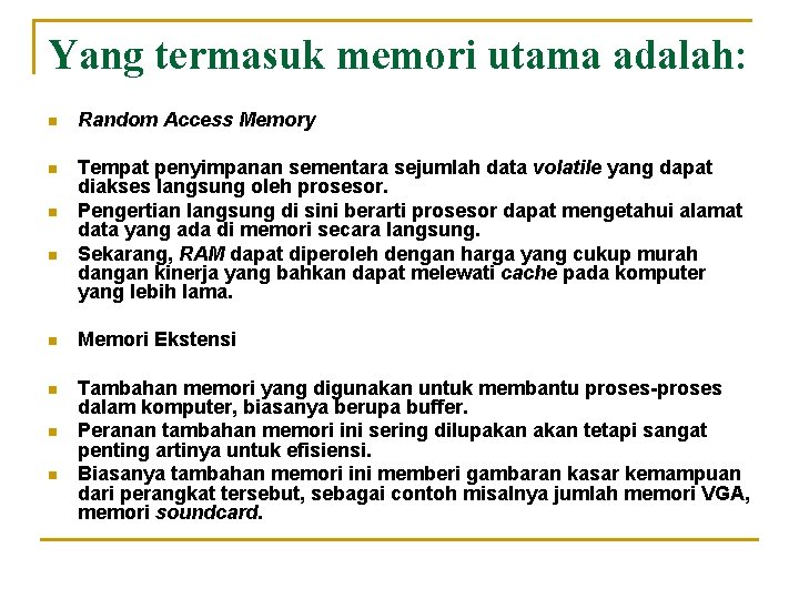 Yang termasuk memori utama adalah: n Random Access Memory n Tempat penyimpanan sementara sejumlah