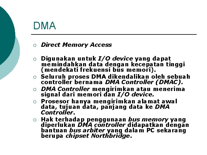 DMA ¡ Direct Memory Access ¡ Digunakan untuk I/O device yang dapat memindahkan data
