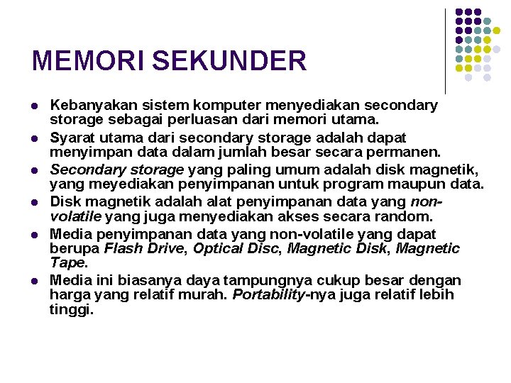 MEMORI SEKUNDER l l l Kebanyakan sistem komputer menyediakan secondary storage sebagai perluasan dari