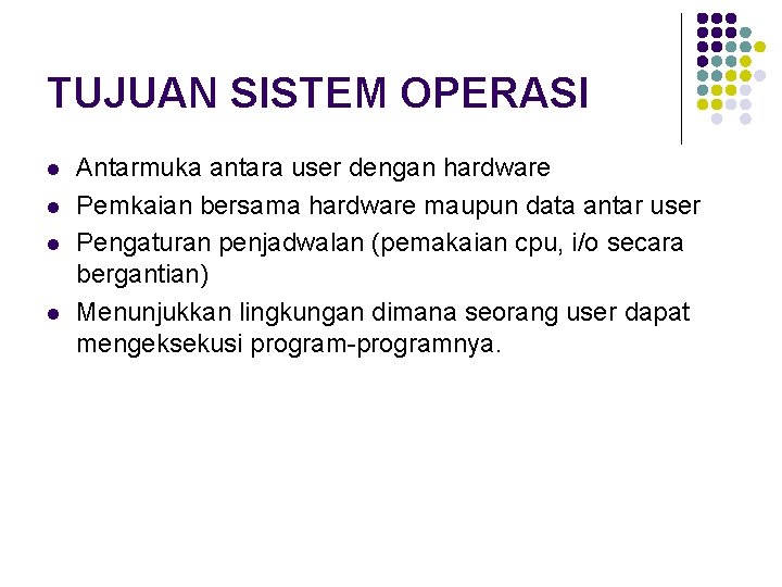 TUJUAN SISTEM OPERASI l l Antarmuka antara user dengan hardware Pemkaian bersama hardware maupun