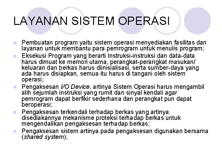 LAYANAN SISTEM OPERASI l l l Pembuatan program yaitu sistem operasi menyediakan fasilitas dan